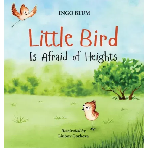 Little Bird is Afraid of Heights: Help Your Children Overcome Fears