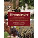 Silvopasture: A Guide to Managing Grazing Animals, Forage Crops, and Trees in a Temperate Farm Ecosystem