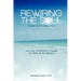 Rewiring the Soul: Finding the Possible Self: How Your Connection to Yourself Can Make All the Difference
