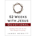 52 Weeks with Jesus Devotional: Spending Time with the One Who Changed Everything