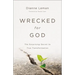 Wrecked for God: The Surprising Secret to True Transformation