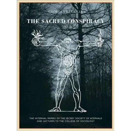 The Sacred Conspiracy: The Internal Papers of the Secret Society of Acéphale and Lectures to the College of Sociology