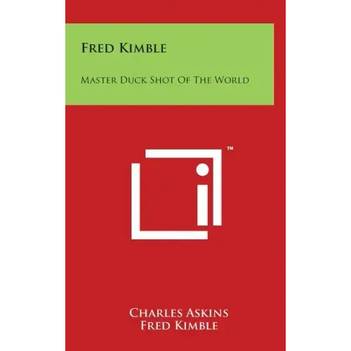 Fred Kimble: Master Duck Shot Of The World