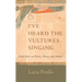 I've Heard the Vultures Singing: Field Notes on Poetry, Illness, and Nature