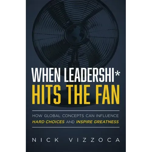 When Leadership* Hits the Fan: How Global Concepts Can Influence Hard Choices and Inspire Greatness