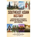 Southeast Asian History: A Captivating Guide to the History of Southeast Asia, Thailand, Vietnam, Bali, and the Philippines