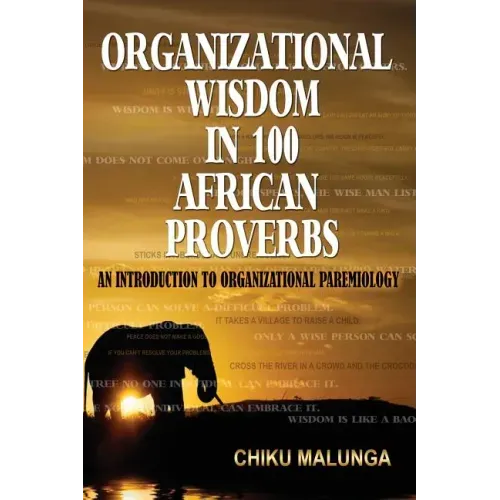 Organizational Wisdom in 100 African Proverbs: An Introduction to Organizational Paremiology