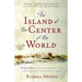 The Island at the Center of the World: The Epic Story of Dutch Manhattan and the Forgotten Colony That Shaped America