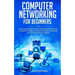 Computer Networking for Beginners: The Complete Basic Guide to Master Network Security, Computer Architecture, Internet, Wireless Technology, and Comm