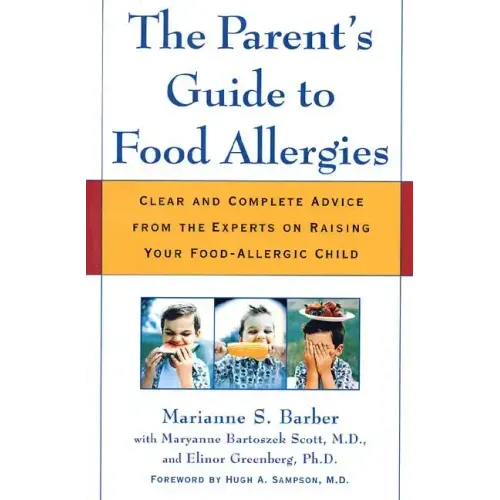 The Parent's Guide to Food Allergies: Clear and Complete Advice from the Experts on Raising Your Food-Allergic Child