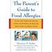 The Parent's Guide to Food Allergies: Clear and Complete Advice from the Experts on Raising Your Food-Allergic Child