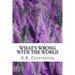 What's Wrong With The World: (G.K. Chesterton Classics Collection)