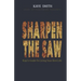 Sharpen The Saw: Kaye's Guide To Living Your Best Life