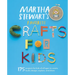 Martha Stewart's Favorite Crafts for Kids: 175 Projects for Kids of All Ages to Create, Build, Design, Explore, and Share