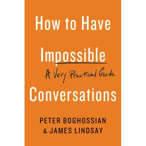 How to Have Impossible Conversations: A Very Practical Guide