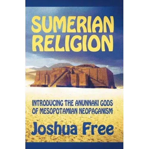 Sumerian Religion: Introducing the Anunnaki Gods of Mesopotamian Neopaganism