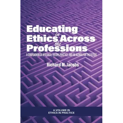 Educating in Ethics Across the Professions: A Compendium of Research, Theory, Practice, and an Agenda for the Future