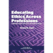 Educating in Ethics Across the Professions: A Compendium of Research, Theory, Practice, and an Agenda for the Future