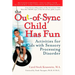 The Out-Of-Sync Child Has Fun: Activities for Kids with Sensory Processing Disorder