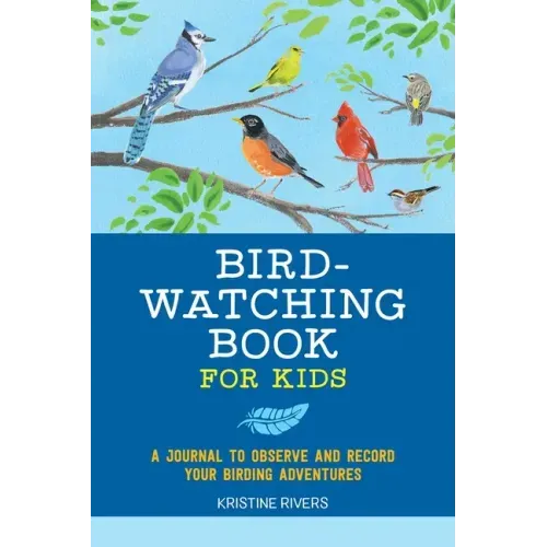 Bird Watching Book for Kids: A Journal to Observe and Record Your Birding Adventures