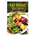 Eat What You Grow: Easy Garden Recipes for Backyard Homestead