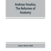 Andreas Vesalius, the reformer of anatomy