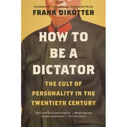 How to Be a Dictator: The Cult of Personality in the Twentieth Century