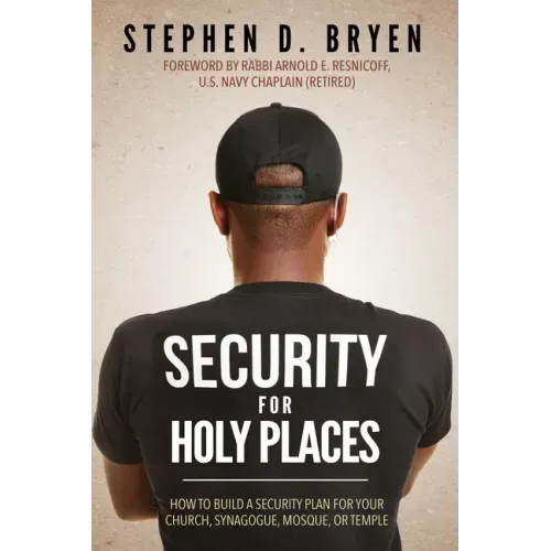 Security for Holy Places: How to Build a Security Plan for Your Church, Synagogue, Mosque, or Temple