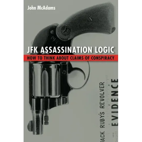 JFK Assassination Logic: How to Think about Claims of Conspiracy