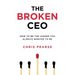The Broken CEO: How To Be The Leader You Always Wanted To Be