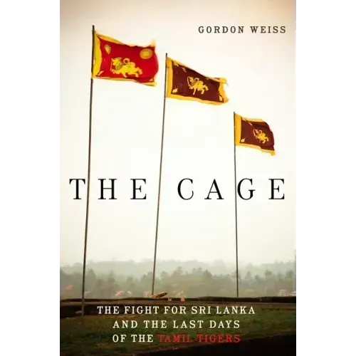 The Cage: The Fight for Sri Lanka and the Last Days of the Tamil Tigers