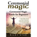 Ceremonial Magic: Ceremonial Magic Overview, Basics Rituals, Theories, Macrocosm and Microcosm, History, Healing and Banishing Technique