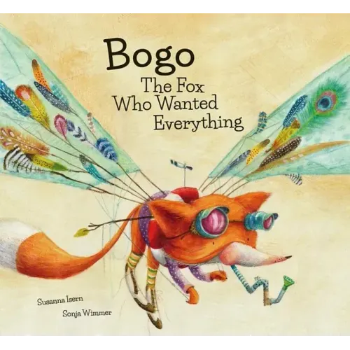 Bogo the Fox Who Wanted Everything (Junior Library Guild Selection)