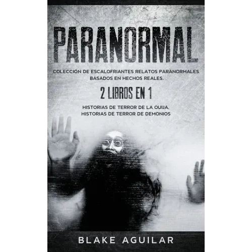 Paranormal: Colección de Escalofriantes Relatos Paranormales Basados en Hechos Reales. 2 libros en 1 -Historias de Terror de la Ouija, Historias de Te