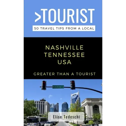Greater Than a Tourist- Nashville Tennessee USA: 50 Travel Tips from a Local