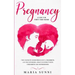Pregnancy Guide for First Time Moms: The Complete Guide Pregnancy, Childbirth, and the Newborn, What to Expect With Childbirth and Motherhood