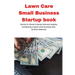 Lawn Care Small Business Startup book: Secrets to discount startup business supplies, fundraising & expert home business plan