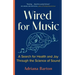 Wired for Music: A Search for Health and Joy Through the Science of Sound