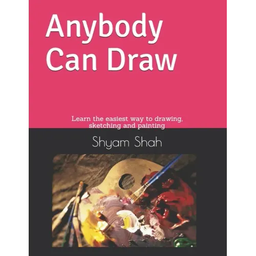 Any Body Can Draw: Learn the easiest way to drawing, sketching and painting