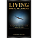 Living for So Much More: Finding the Strenght to Soar in Life Against the Odds