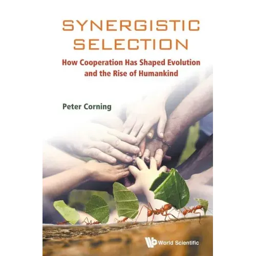 Synergistic Selection: How Cooperation Has Shaped Evolution and the Rise of Humankind