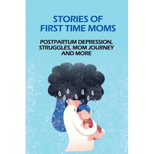 Stories Of First Time Moms: Postpartum Depression, Struggles, Mom Journey And More: Postpartum Stories Babycenter