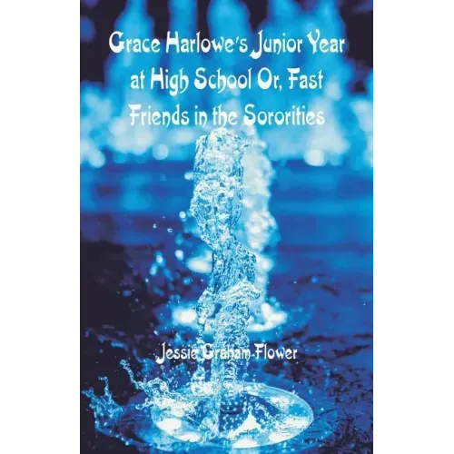 Grace Harlowe's Junior Year at High School: Fast Friends in the Sororities