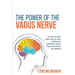 The Power of the Vagus Nerve: Activate the Vagus Nerve with Self-Help Exercise for Depression, Anxiety, Trauma and Chronic Inflammation