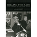 Selling the Race: Culture, Community, and Black Chicago, 1940-1955