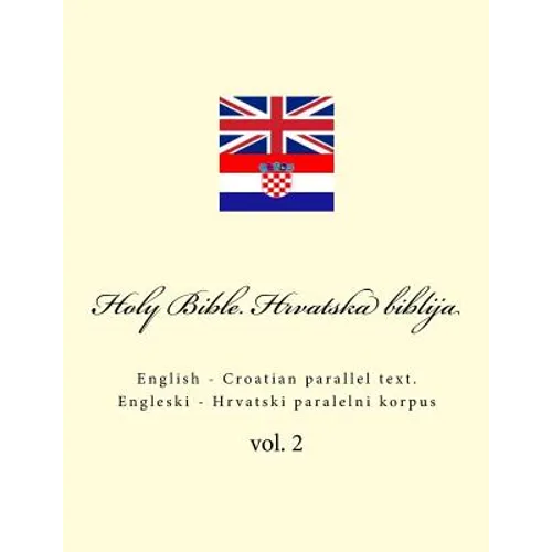 Bible. Biblija: English - Croatian Parallel Text. Engleski - Hrvatski Paralelni Korpus