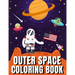Outer Space Coloring Book: A Fun Outer Space Activity Book Filled With Coloring Pages Educational Coloring Book for Kids Ages 4-12