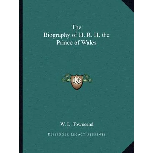 The Biography of H. R. H. the Prince of Wales