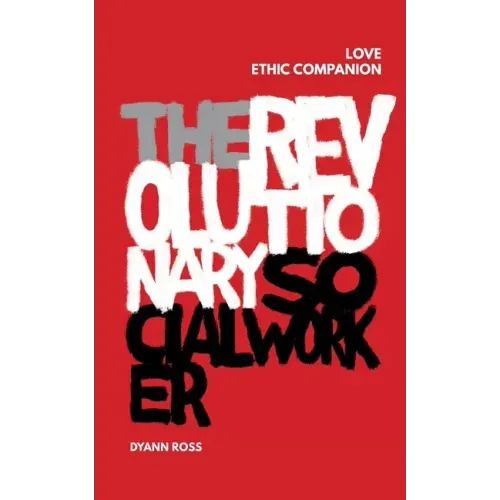 The Revolutionary Social Worker Love Ethic Companion