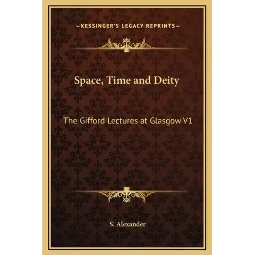 Space, Time and Deity: The Gifford Lectures at Glasgow V1